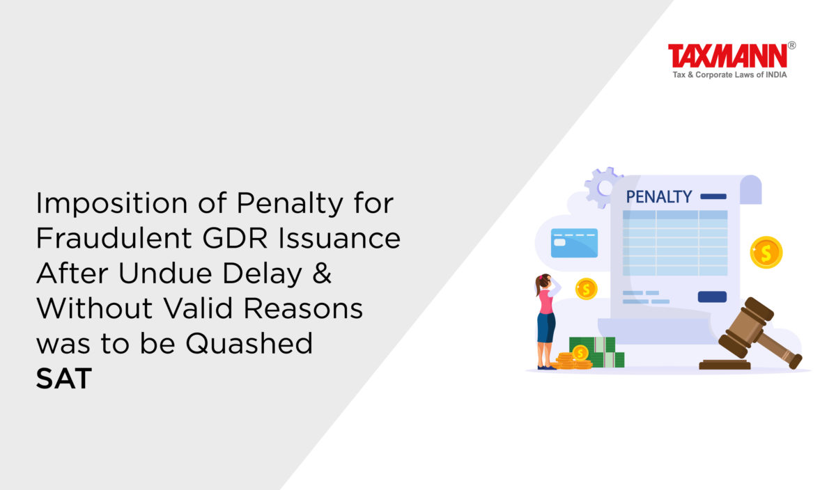 Imposition of Penalty for Fraudulent GDR Issuance After Undue Delay & Without Valid Reasons was to be Quashed | SAT