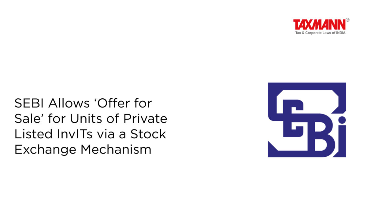 SEBI Allows ‘Offer for Sale’ for Units of Private Listed InvITs via a Stock Exchange Mechanism