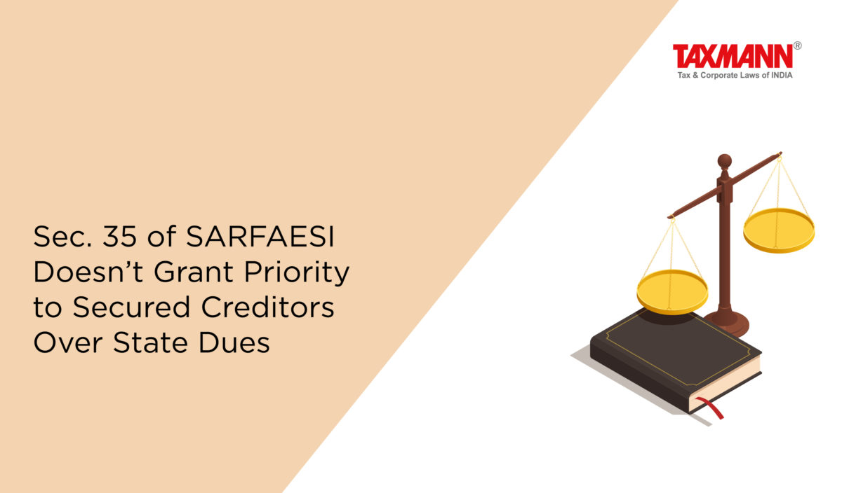 Sec. 35 of SARFAESI Doesn’t Grant Priority to Secured Creditors Over State Dues