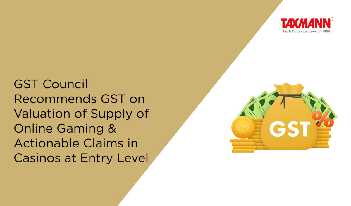 GST Council Recommends GST on Valuation of Supply of Online Gaming & Actionable Claims in Casinos at Entry Level