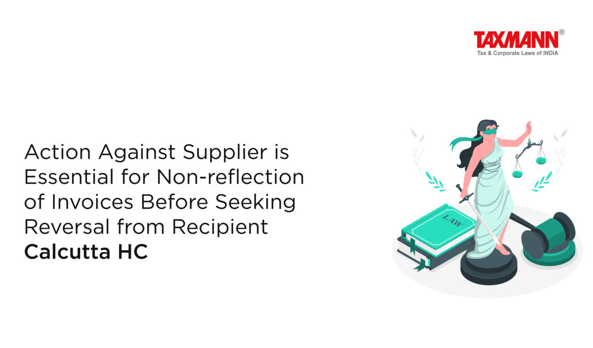 Action Against Supplier is Essential for Non-reflection of Invoices Before Seeking Reversal from Recipient | Calcutta HC