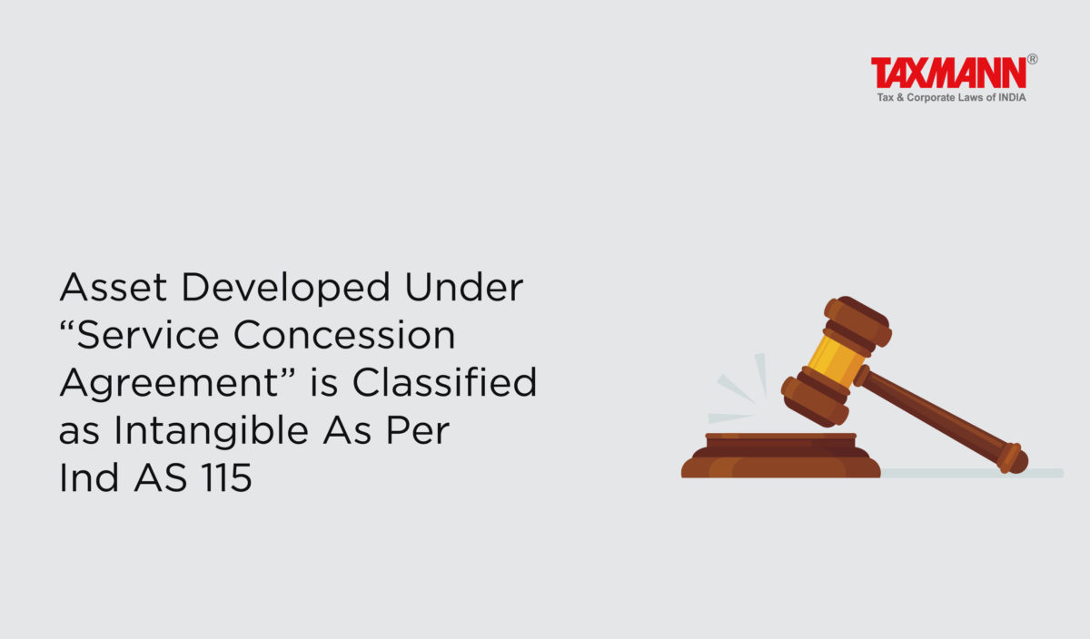 Asset Developed Under ‘Service Concession Agreement’ is Classified as Intangible As Per Ind AS 115