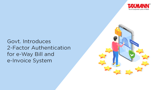 2 factor authentication in e-Way Bill and e-Invoice systems