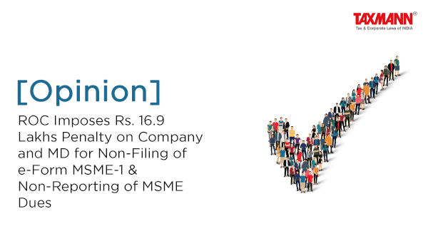 [Opinion] ROC Imposes Rs. 16.9 Lakhs Penalty on Company and MD for Non-Filing of e-Form MSME-1 & Non-Reporting of MSME Dues