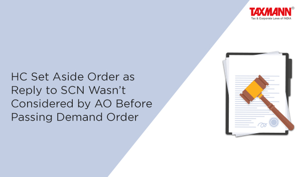 HC Set Aside Order as Reply to SCN Wasn’t Considered by AO Before Passing Demand Order