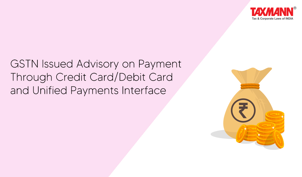 GSTN Issued Advisory on Payment Through Credit Card/Debit Card and Unified Payments Interface