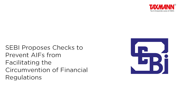 SEBI Proposes Checks to Prevent AIFs from Facilitating the Circumvention of Financial Regulations