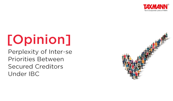 [Opinion] Perplexity of Inter-se Priorities Between Secured Creditors Under IBC