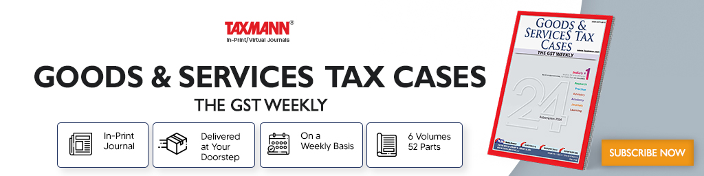 Taxmann's In-Print & Virtual Journals | Goods & Services Tax Cases – The GST Weekly