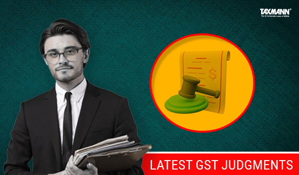 latest GST judgments