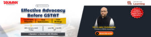 Taxmann.com | Learning— Workshop | Effective Advocacy Before GSTAT – Courtroom Etiquette | Oral Submissions | Case Strategy
