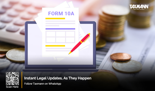 condone delay in filing Form 10A