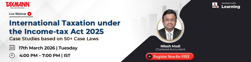 Taxmann.com | Learning—Webinar – International Taxation under the Income-tax Act 2025 – Case Studies based on 50+ Case Laws