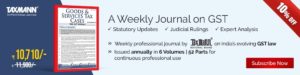 Taxmann's In-Print & Virtual Journal | Taxmann's Goods & Services Tax Cases—The GST Weekly